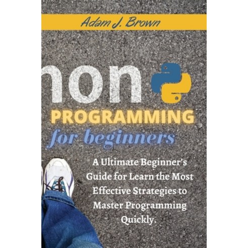 (영문도서) Python Programming For Beginners: A Ultimate Beginner''s Guide for Learn the Most Effective St... Paperback, Adam J. Brown, English, 9781802782646