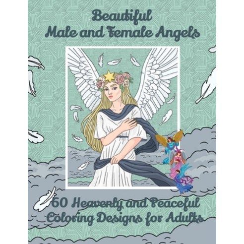 Beautiful Male and Female Angels - 60 Heavenly and Peaceful Coloring Designs for Adults Paperback, 9798707215872, English, Independently Published