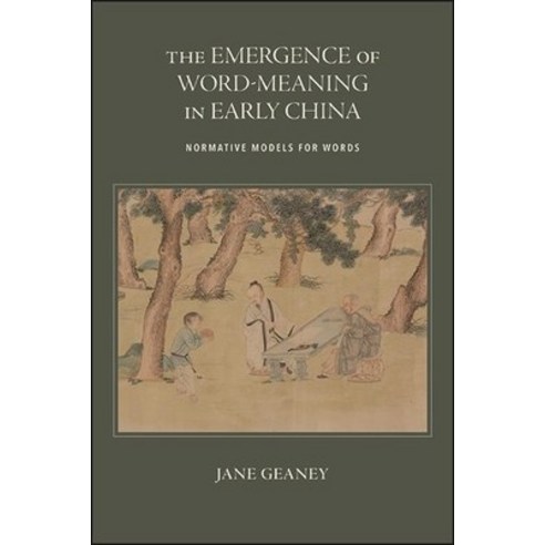 (영문도서) The Emergence of Word-Meaning in Early China: Normative Models for Words Paperback, State University of New Yor..., English, 9781438488943