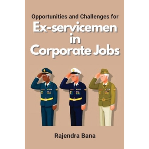 (영문도서) Opportunities and Challenges for Ex-servicemen in Corporate Jobs Paperback, Independent Author, English, 9786692637441