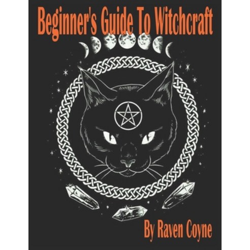 Beginner''s Guide to Witchcraft: A Simple How to Book on Wicca Magic and Spell Casting Paperback, Independently Published