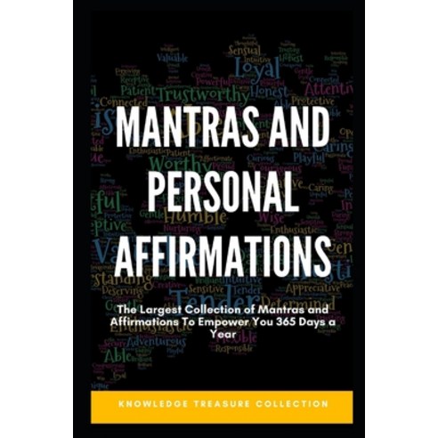 Mantras and Personal Affirmations: The Largest Collection of Mantras and Affirmations To Empower You... Paperback, Independently Published