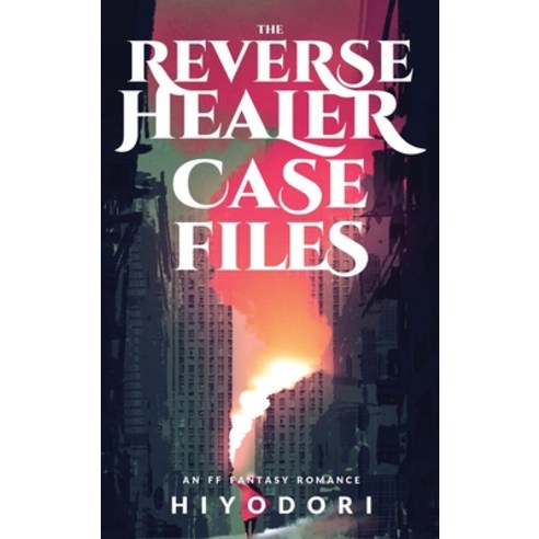 (영문도서) The Reverse Healer Case Files: An FF Fantasy Romance Hardcover, Hiyodori, English, 9798988002253