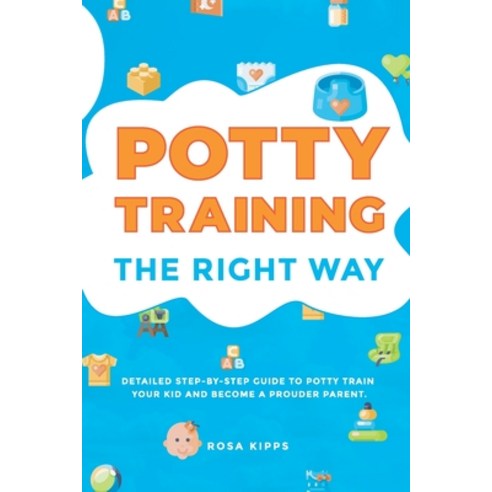 Potty Training: The Right Way Paperback, Independently Published