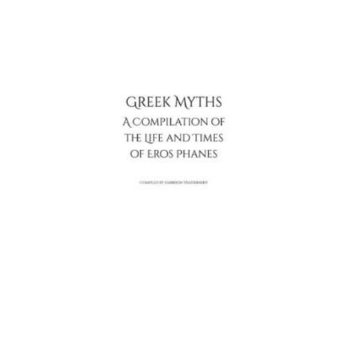 (영문도서) Greek Myths: A Compilation of the Life and Times of Eros Phanes Paperback, Dukes Publishing, English, 9798218166861