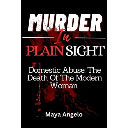 (영문도서) Murder in Plain Sight: Domestic Abuse: The death of the modern woman Paperback, Independently Published, English, 9798856579603