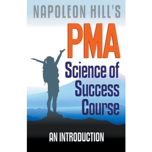 Napoleon Hill''s PMA: Science of Success Course - An Introduction Paperback, Midwest Journal Press