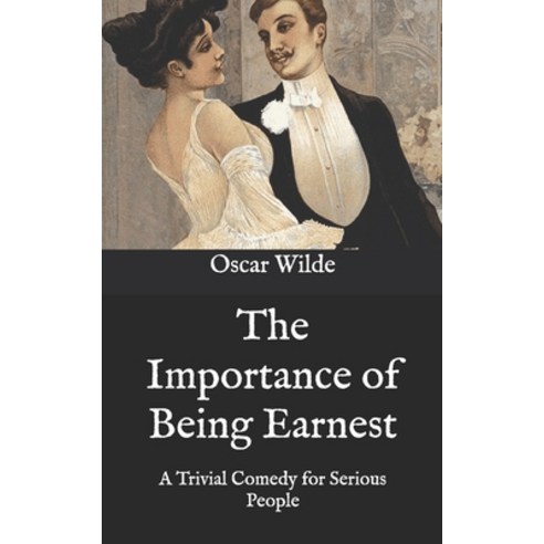 The Importance of Being Earnest: A Trivial Comedy for Serious People Paperback, Independently Published, English, 9798575393542