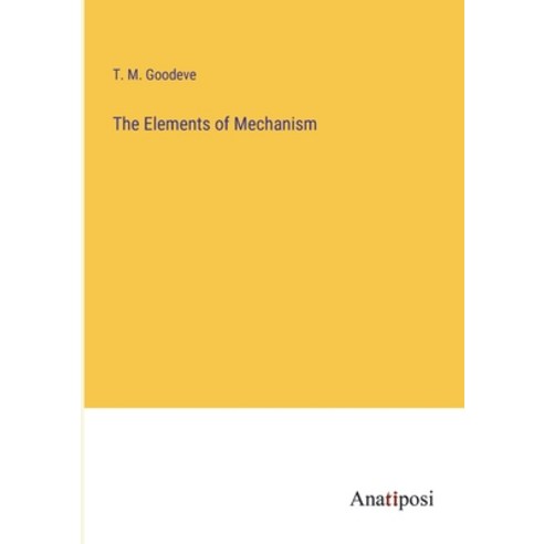 (영문도서) The Elements of Mechanism Paperback, Anatiposi Verlag, English, 9783382810887