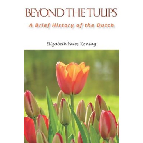 Beyond the Tulips. A Brief History of the Dutch Paperback, English, 9781527236868
