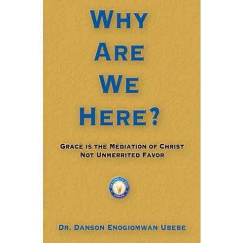Why Are We Here: Grace is the mediation of Christ not unmerited favor Paperback, Advantage Inspirational