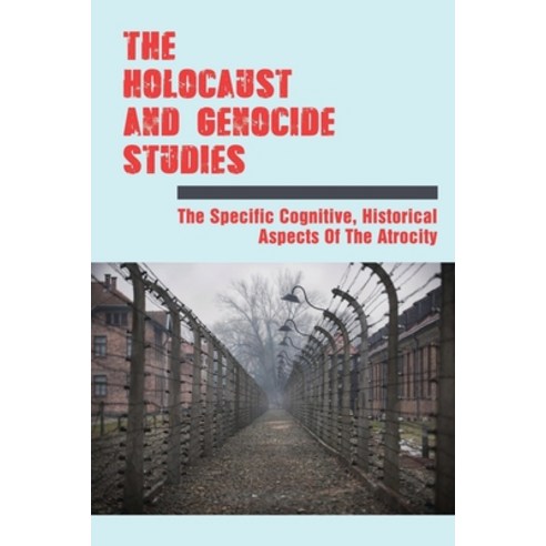 (영문도서) The Holocaust And Genocide Studies: The Specific Cognitive Historical Aspects Of The Atrocit... Paperback, Independently Published, English, 9798503718195