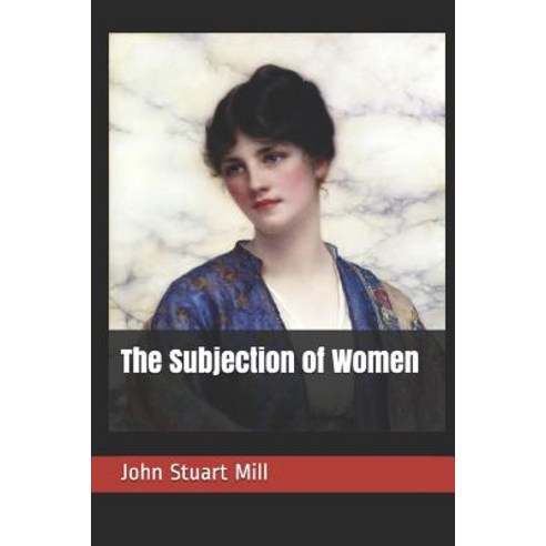The Subjection of Women Paperback, Independently Published, English, 9781090507402