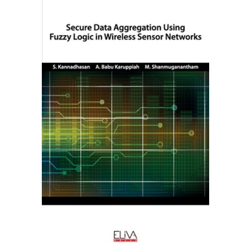Secure Data Aggregation Using Fuzzy Logic in Wireless Sensor Networks Paperback, Independently Published
