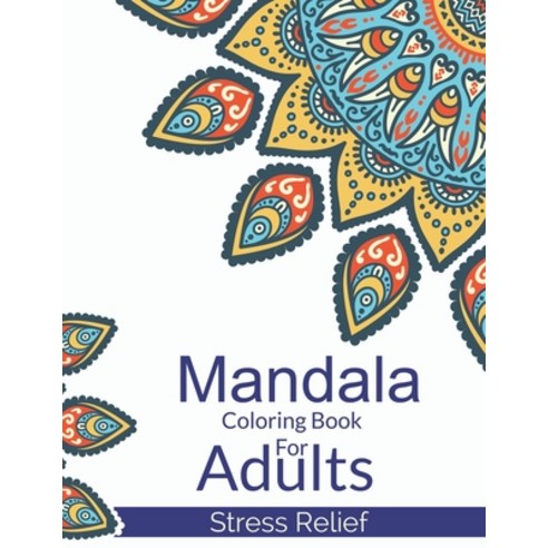 Mandala Coloring Book For Adults Stress Relief: A Beautiful Adults Mandala Designs For Stress Relief... Paperback, Independently Published, English, 9798706233747