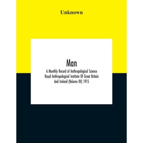 Man; A Monthly Record Of Anthropological Science Royal Anthropological Institute Of Great Britain An... Paperback, Alpha Edition, English, 9789354189951