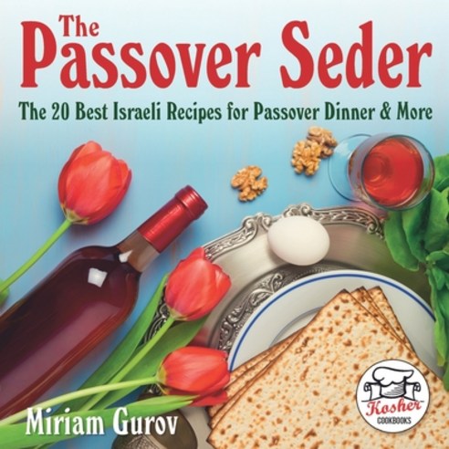 The Passover Seder: The 20 Best Israeli Recipes for Passover Dinner & More Paperback, Independently Published, English, 9798707710568