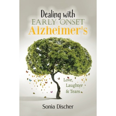 Dealing with Early Onset Alzheimer''s: Love Laughter & Tears Paperback, Tellwell Talent