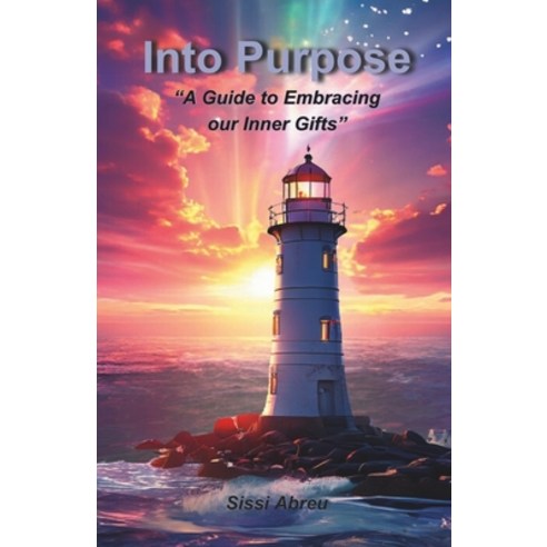 (영문도서) Into Purpose: "A Guide to Embracing our Inner Gifts" Paperback, Independently Published, English, 9798326559159