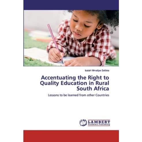 Accentuating the Right to Quality Education in Rural South Africa Paperback, LAP Lambert Academic Publishing