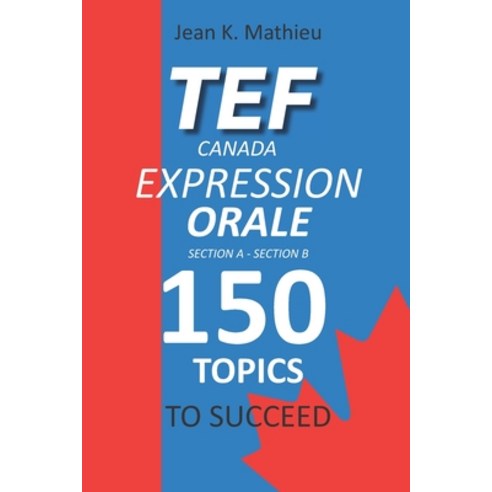 Tef Canada Expression Orale: 150 Topics To Succeed Paperback, Independently Published