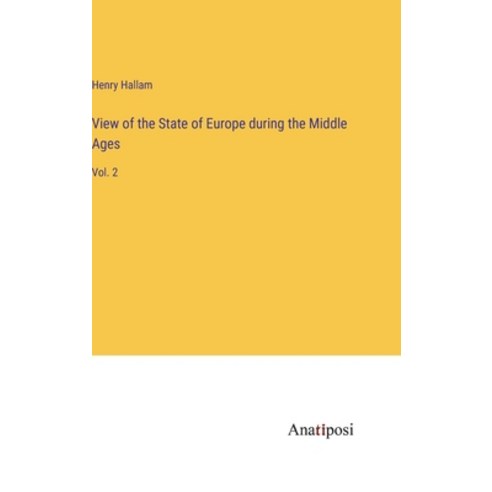 (영문도서) View of the State of Europe during the Middle Ages: Vol. 2 Hardcover, Anatiposi Verlag, English, 9783382197070