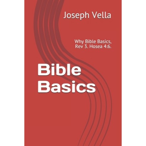 Bible Basics: Why Bible Basics Rev 3. Hosea 4:6. Paperback, Independently Published