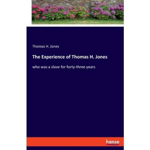 (영문도서) The Experience of Thomas H. Jones: who was a slave for forty-three years Paperback, Hansebooks, English, 9783348062664
