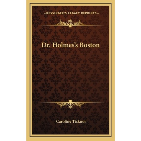 Dr. Holmes''s Boston Hardcover, Kessinger Publishing