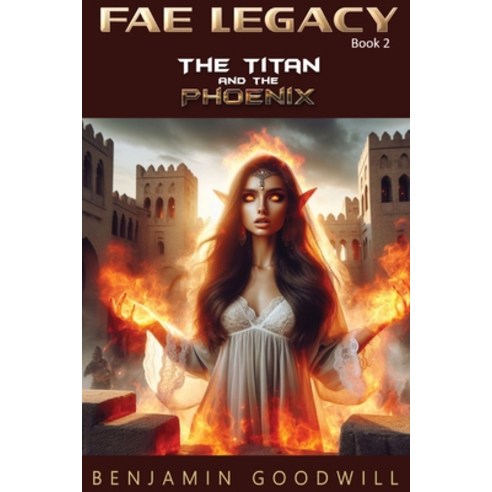 (영문도서) Fae Legacy: The Titan and the Phoenix Paperback, Benjamin Goodwill, English, 9798869344724