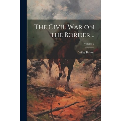 (영문도서) The Civil war on the Border ..; Volume 2 Paperback, Legare Street Press, English, 9781021471260