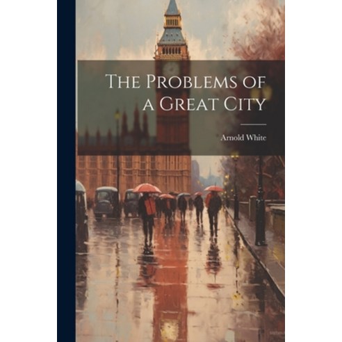 (영문도서) The Problems of a Great City Paperback, Legare Street Press, English, 9781022053700