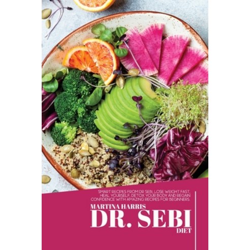 (영문도서) Dr. Sebi diet: The Best Guide cookbook for beginners and advanced start Cooking amazing ingr... Paperback, Martina Harris, English, 9781803003009