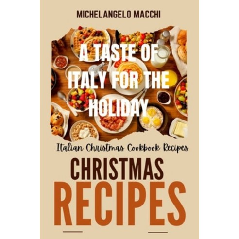 (영문도서) A Taste of Italy for the Holidays: Italian Christmas Cookbook Recipes Paperback, Independently Published, English, 9798866729517