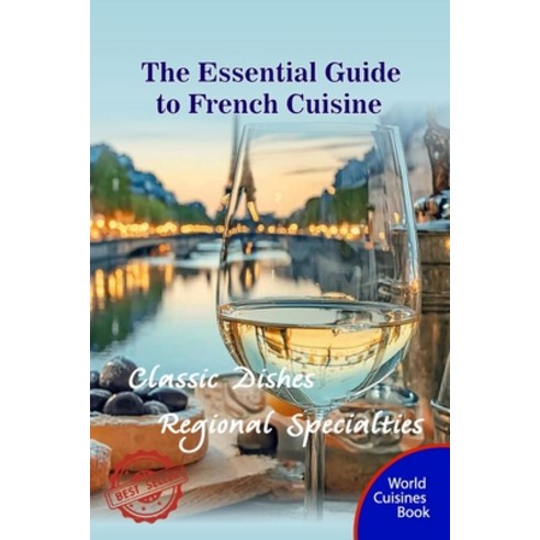 (영문도서) The Essential Guide to French Cuisine: Classic Dishes and Regional Specialties Paperback, Independently Published, English, 9798322952497