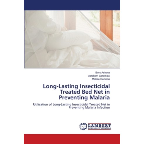 (영문도서) Long-Lasting Insecticidal Treated Bed Net in Preventing Malaria Paperback, LAP Lambert Academic Publis..., English, 9786207457090