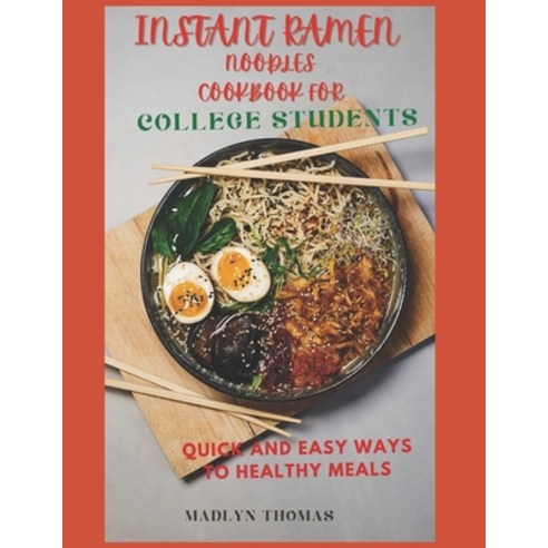 (영문도서) Instant Ramen Noodles Cookbook for College Students: Quick and easy recipes for busy students Paperback, Independently Published, English, 9798883051530