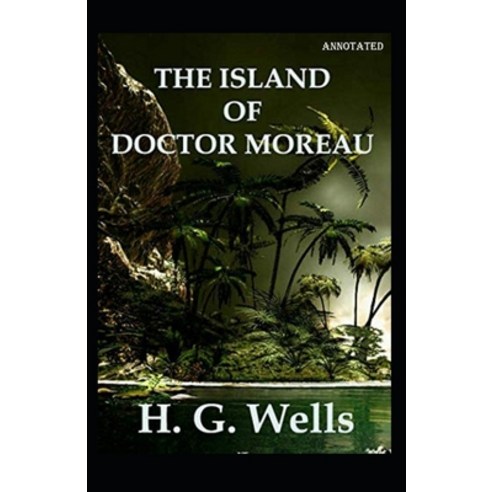 The Island of Dr. Moreau Annotated Paperback, Independently Published