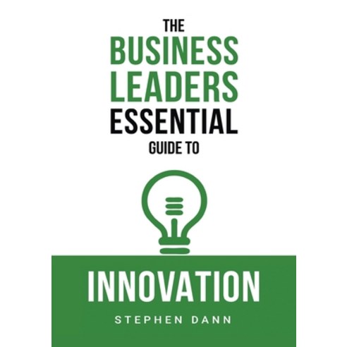 (영문도서) The Business Leaders Essential Guide to Innovation: How to generate ground-breaking ideas and... Paperback, Business Impact Solutions Ltd, English, 9781739979867