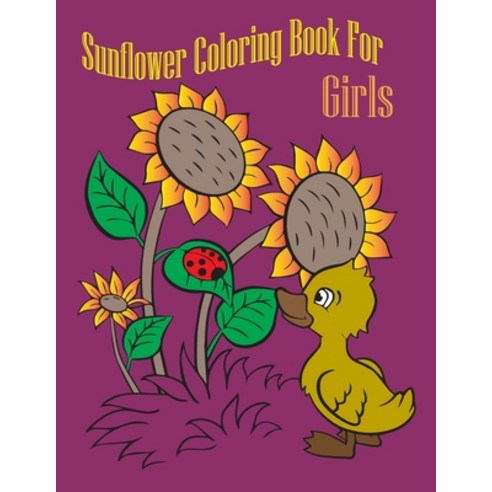 sunflower coloring book for girls: Adults Coloring Book Stress Relieving Unique Design Paperback, Independently Published