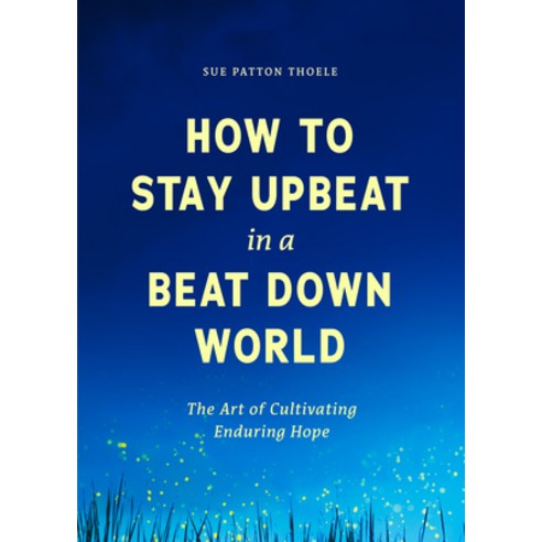 (영문도서) How to Stay Upbeat in a Beat Down World: The Art of Cultivating Enduring Hope Paperback, Mango, English, 9781684815401