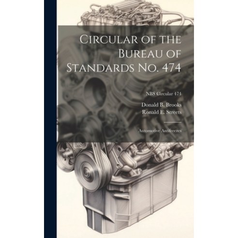 (영문도서) Circular of the Bureau of Standards No. 474: Automotive Antifreezes; NBS Circular 474 Hardcover, Hassell Street Press, English, 9781019361696