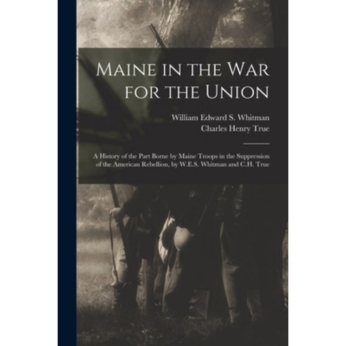 (영문도서) Maine in the War for the Union: A History of the Part Borne by Maine Troops in the Suppressio... Paperback, Legare Street Press, English, 9781017214611