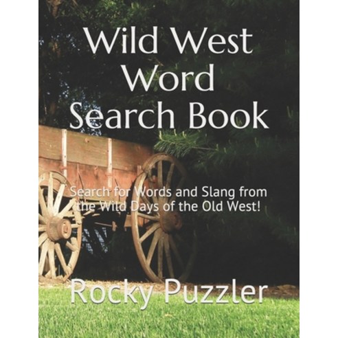 Wild West Word Search Book: Search for Words and Slang from the Wild Days of the Old West! Paperback, Independently Published