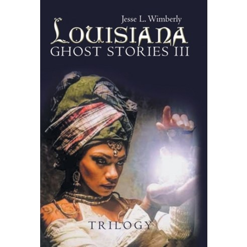 (영문도서) Louisiana Ghost Stories Iii: Trilogy Hardcover, Archway Publishing, English, 9781665739887