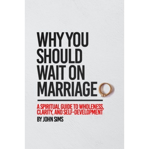 (영문도서) Why You Should Wait on Marriage: A Spiritual Guide to Wholeness Clarity and Self-Development Paperback, Independently Published, English, 9798483423782