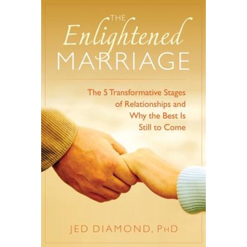 Enlightened Marriage: The 5 Transformative Stages of Relationships and Why the Best Is Still to Come Paperback, New Page Books