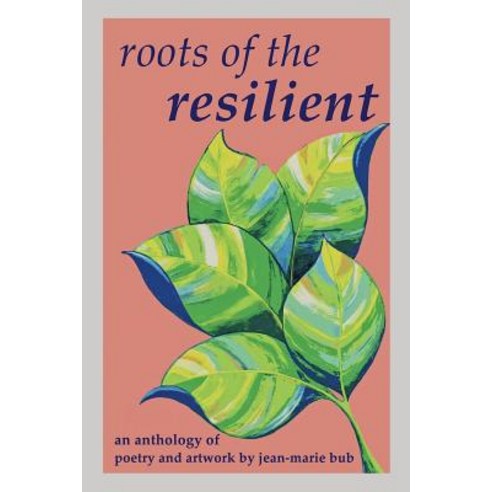 Roots of the Resilient: an anthology of poetry and artwork Paperback, Independently Published, English, 9781980846260