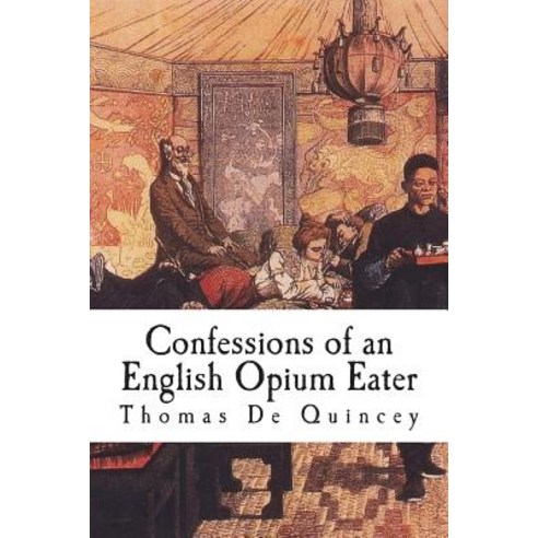 (영문도서) Confessions of an English Opium Eater: Being an Extract from the Life of a Scholar Paperback, Createspace Independent Pub..., 9781721736041