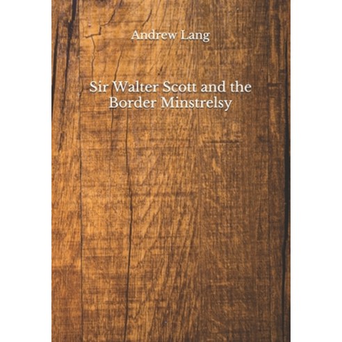 Sir Walter Scott and the Border Minstrelsy Paperback, Independently Published